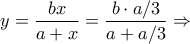 y=\dfrac{bx}{a+x}=\dfrac{b\cdot a/3}{a+a/3}\Rightarrow