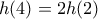 h(4) = 2h(2)