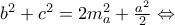 b^2 + c^2 = 2m_a^2 + \frac{a^2}{2} \Leftrightarrow