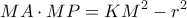\displaystyle MA \cdot MP = K{M^2} - {r^2} \displaystyle MA \cdot MP = K{M^2} - {r^2}