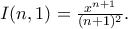 I(n,1)=\frac{x^{n+1}}{(n+1)^2}.
