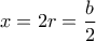 x=2r=\dfrac{b}{2}