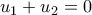 u_1+ u_2=0 