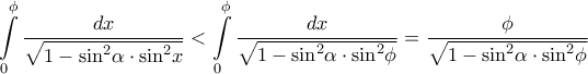 \displaystyle{\int\limits_0^\phi  {\frac{{dx}}{{\sqrt {1 - {{\sin }^2}\alpha \cdot{{\sin }^2}x} }}}  < \int\limits_0^\phi  {\frac{{dx}}{{\sqrt {1 - {{\sin }^2}\alpha \cdot{{\sin }^2}\phi } }}}  = \frac{\phi }{{\sqrt {1 - {{\sin }^2}\alpha \cdot{{\sin }^2}\phi } }}}