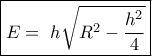  \boxed {E=\ h\sqrt {R^2- \dfrac {h^2}{4}} }
