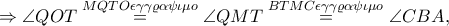 \Rightarrow \angle QOT\overset{MQTO \epsilon \gamma \gamma \varrho \alpha \psi \iota \mu o}=\angle QMT\overset{BTMC \epsilon \gamma \gamma \varrho \alpha \psi \iota \mu o}=\angle CBA,