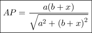 \boxed{AP = \frac{{a(b + x)}}{{\sqrt {{a^2} + {{(b + x)}^2}} }}}