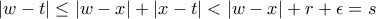 \left |w-t \right |\leq \left | w-x \right |+\left | x-t \right |< \left | w-x \right |+r+\epsilon =s
