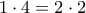 1 \cdot 4 = 2 \cdot 2