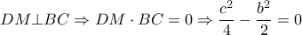  \displaystyle DM \bot BC \Rightarrow DM \cdot BC = 0  \Rightarrow \frac{{{c^2}}}{4} - \frac{{{b^2}}}{2} = 0