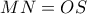 MN = OS
