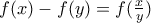 f(x)-f(y)=f(\frac{x}{y})