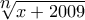 \displaystyle{\sqrt[\big{n}]{{x + 2009}}}