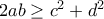 2ab\geq c^2+d^2