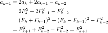 \begin{aligned} 
a_{k+1} &= 2a_k + 2a_{k-1} - a_{k-2} \\ 
&= 2F_k^2 + 2F_{k-1}^2 - F_{k-2}^2 \\ 
&= (F_k + F_{k-1})^2 + (F_k-F_{k-1})^2 - F_{k-2}^2 \\ 
&= F_{k+1}^2 + F_{k-2}^2 - F_{k-2}^2 = F_{k+1}^2 
\end{aligned}