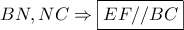 \displaystyle BN,NC \Rightarrow \boxed{EF//BC} \displaystyle BN,NC \Rightarrow \boxed{EF//BC}