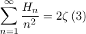 \displaystyle{\sum\limits_{n = 1}^\infty  {\frac{{{H_n}}}{{{n^2}}}}  = 2\zeta \left( 3 \right)}