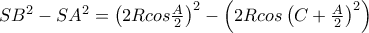 SB^2-SA^2=\left (2Rcos\frac{A}{2}  \right )^2-\left ( 2Rcos\left ( C+\frac{A}{2} \right )^2 \right )