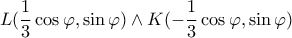 L(\dfrac{1}{3}\cos\varphi,\sin\varphi) \wedge K(-\dfrac{1}{3}\cos\varphi,\sin\varphi)