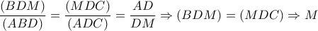 \displaystyle{\frac{(BDM)}{(ABD)} = \frac{(MDC)}{(ADC)} = \frac{AD}{DM} \Rightarrow (BDM) = (MDC) \Rightarrow M}