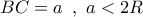 BC = a\,\,\,,\,\,a < 2R