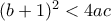 (b+1)^2 <4ac