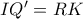 IQ'=RK