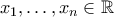 x_1,\ldots ,x_n\in {\mathbb R}