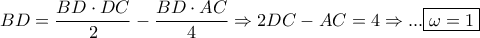 \displaystyle{BD=\frac{BD\cdot DC}{2}-\frac{BD\cdot AC}{4} \Rightarrow 2DC-AC=4 \Rightarrow ... \boxed{\omega=1}}