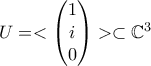 U=< \begin{pmatrix} 1\\ i\\ 0 \end{pmatrix}> \subset  \mathbb{C}^{3} 