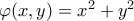 \varphi (x,y) = x^2 + y^2