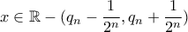 x\in \mathbb{R} -(q_{n}-\dfrac{1}{2^n},q_{n}+\dfrac{1}{2^n}) x\in \mathbb{R} -(q_{n}-\dfrac{1}{2^n},q_{n}+\dfrac{1}{2^n})