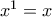 x^1=x