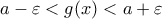 a-\varepsilon<g(x)<a+\varepsilon
