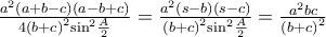 \frac{{{a^2}(a + b - c)(a - b + c)}}{{4{{(b + c)}^2}{{\sin }^2}\frac{A}{2}}} = \frac{{{a^2}(s - b)(s - c)}}{{{{(b + c)}^2}{{\sin }^2}\frac{A}{2}}} = \frac{{{a^2}bc}}{{{{(b + c)}^2}}}