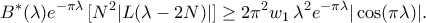 \displaystyle  
B^*(\lambda)e^{-\pi\lambda}\,[N^2|L(\lambda-2N)|] 
\ge2\pi^2w_1\,\lambda^2e^{-\pi\lambda}|\cos(\pi\lambda)|. 
