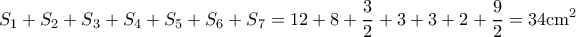 \displaystyle {S_1} + {S_2} + {S_3} + {S_4} + {S_5} + {S_6} + {S_7} = 12 + 8 + \frac{3}{2} + 3 + 3 + 2 + \frac{9}{2} = 34{\rm{ c}}{{\rm{m}}^2}