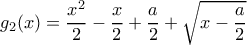 g_{2}(x)=\dfrac{x^2}{2}-\dfrac{x}{2}+\dfrac{a}{2}+ \sqrt{x-\dfrac{a}{2}}