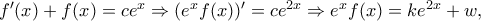 f'(x)+f(x)=ce^x \Rightarrow (e^xf(x))'=ce^{2x} \Rightarrow e^xf(x)= ke^{2x}+w ,