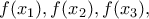 \displaystyle{f(x_1),f(x_2),f(x_3),}