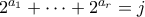 2^{a_1} + \cdots + 2^{a_r} = j