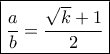 \boxed{\frac{a}{b} = \frac{{\sqrt k  + 1}}{2}}