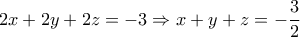\displaystyle{2x+2y+2z=-3\Rightarrow x+y+z=-\frac{3}{2}}