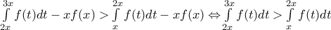 \int\limits_{2x}^{3x}{f(t)dt-xf(x)>}\int\limits_{x}^{2x}{f(t)dt-xf(x)\Leftrightarrow }\int\limits_{2x}^{3x}{f(t)dt>}\int\limits_{x}^{2x}{f(t)dt}