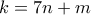k=7n+m