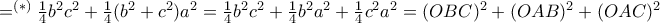  =^{(*)} \frac {1}{4} b^2c^2 +\frac {1}{4} (b^2+c^2) a^2= \frac {1}{4} b^2c^2 +\frac {1}{4} b^2 a^2 + \frac {1}{4} c^2a^2 = (OBC)^2+ (OAB)^2 + (OAC)^2