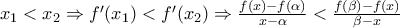 x_{1}< x_{2} \Rightarrow  f' ( x_{1} )< f' ( x_{2} ) \Rightarrow  \frac{f(x)-f( \alpha )}{x- \alpha }< \frac{f( \beta )-f(x)}{ \beta -x}