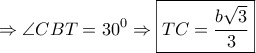\displaystyle{ \Rightarrow \angle CBT = {30^0} \Rightarrow \boxed{TC = \frac{{b\sqrt 3 }}{3}}}