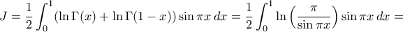 \displaystyle J=\frac{1}{2}\int_0^1 (\ln \Gamma(x)+\ln \Gamma(1-x))\sin \pi x\, dx=\frac{1}{2}\int _0^1\ln\left(\frac{\pi}{\sin \pi x}\right)\sin \pi x\, dx=