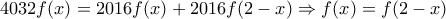 4032f(x)=2016f(x)+2016f(2-x)\Rightarrow f(x)=f(2-x)